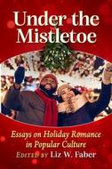 Under the Mistletoe di Liz W Faber edito da McFarland and Company, Inc.