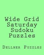Wide Grid Saturday Sudoku Puzzles: Sudoku Puzzles from the Dellner Collection di Dellner Puzzles edito da Createspace