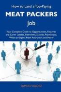 How to Land a Top-Paying Meat Packers Job: Your Complete Guide to Opportunities, Resumes and Cover Letters, Interviews, Salaries, Promotions, What to edito da Tebbo