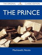 The Prince - The Original Classic Edition di Nicolo Machiavelli edito da Emereo Classics