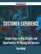Customer Experience - Simple Steps To Win, Insights And Opportunities For Maxing Out Success di Gerard Blokdijk edito da Complete Publishing