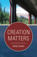 Creation Matters di Diane Goings edito da Westbow Press