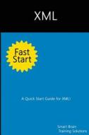 XML Fast Start: A Quick Start Guide for XML di Smart Brain Training Solutions edito da Createspace