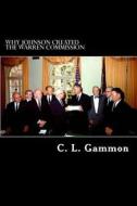 Why Johnson Created the Warren Commission di C. L. Gammon edito da Createspace