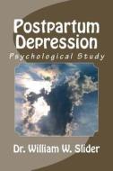 Postpartum Depression: Psychological Studies di Dr William W. Slider edito da Createspace