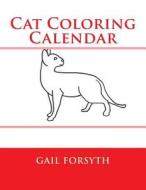 Cat Coloring Calendar di Gail Forsyth edito da Createspace