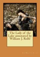 The Lady of the Lake Annotated by William J. Rolfe di Sir Walter Scott edito da Createspace