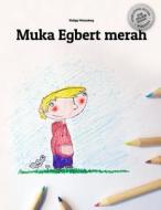 Muka Egbert Merah: Children's Picture Book/Coloring Book (Indonesian Edition) di Philipp Winterberg edito da Createspace Independent Publishing Platform