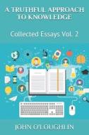 A Truthful Approach to Knowledge: Collected Essays Vol. 2 di John O'Loughlin edito da Createspace