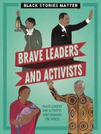 Black Stories Matter: Brave Leaders And Activists di J.P. Miller edito da Hachette Children's Group