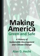 Making America Green And Safe di Alan D. Hecht edito da Cambridge Scholars Publishing