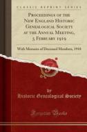 Proceedings of the New England Historic Genealogical Society at the Annual Meeting, 5 February 1919: With Memoirs of Deceased Members, 1918 (Classic R di Historic Genealogical Society edito da Forgotten Books