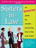 Sisters-In-Law: An Uncensored Guide for Women Practicing Law in the Real World di Lisa G. Sherman, Jill R. Schecter, Deborah L. Turchiano edito da Sphinx Publishing