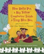 How Dalia Put A Big Yellow Comforter Inside A Tiny Blue Box di Linda Heller edito da Tricycle Press