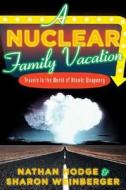 A Nuclear Family Vacation: Travels in the World of Atomic Weaponry di Nathan Hodge, Sharon Weinberger edito da Bloomsbury Publishing PLC
