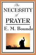 The Necessity of Prayer di Edward M. Bounds edito da Wilder Publications