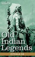 Old Indian Legends di Zitkala-Sa edito da Cosimo Classics