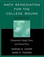 Math Remediation for the College Bound di Daryao S Khatri, Anne O Hughes edito da Rowman & Littlefield Education
