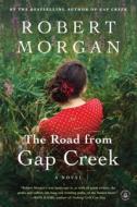 The Road from Gap Creek di Robert Morgan edito da ALGONQUIN BOOKS OF CHAPEL