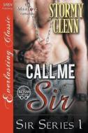 Call Me Sir [Sir Series 1] (Siren Publishing Everlasting Classic Manlove) di Stormy Glenn edito da SIREN PUB