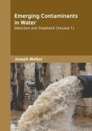 Emerging Contaminants in Water: Detection and Treatment (Volume 1) edito da SYRAWOOD PUB HOUSE