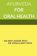 AYURVEDA FOR ORAL HEALTH di Amit Patil edito da Notion Press