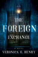 The Foreign Exchange di Veronica G. Henry edito da 47 NORTH