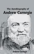 The Autobiography of Andrew Carnegie di Andrew Carnegie edito da www.snowballpublishing.com