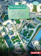 The Future of Cities di Kevin Kurtz edito da LERNER PUBN