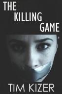 The Killing Game di Tim Kizer edito da LIGHTNING SOURCE INC
