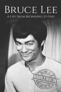 Bruce Lee: A Life From Beginning to End di Hourly History edito da LIGHTNING SOURCE INC