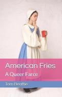 American Fries: A Queer Farce di Tom Beattie edito da FRAN PROJECTS