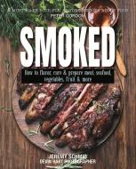 Smoked: How to Flavor, Cure and Prepare Meat, Seafood, Vegetables, Fruit and More di Jeremy Schmid edito da NEW HOLLAND