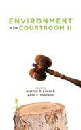 Environment In The Courtroom, Volume II di Alastair Lucas edito da University Of Calgary Press