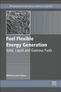 Fuel Flexible Energy Generation: Solid, Liquid and Gaseous Fuels edito da WOODHEAD PUB