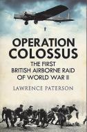 Operation Colossus di LAWRENCE PATERSON edito da Pen & Sword Books