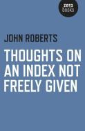 Thoughts on an Index Not Freely Given di John Roberts edito da ZERO BOOKS