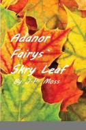 Adanor Fairys Skry Leaf di J. P. Moss edito da Lulu.com