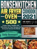 Bonsenkitchen Air Fryer Oven Cookbook 2021 di Emily Davenport edito da Emily Davenport