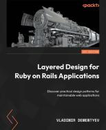 Layered Design for Ruby on Rails Applications: Discover practical design patterns for maintainable web applications di Vladimir Dementyev edito da PACKT PUB