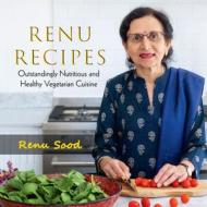 Renu Recipes di Renu Sood edito da Anthem Press