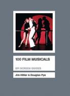 100 Film Musicals di Douglas Pye, Jim Hillier edito da Bloomsbury Publishing Plc