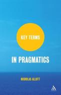 Key Terms in Pragmatics di Nicholas Allott edito da BLOOMSBURY 3PL