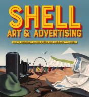 Shell Art & Advertising di Scott Anthony, Oliver Green, Margaret Timmers edito da LUND HUMPHRIES