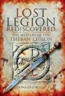 Lost Legion Rediscovered: the Mystery of the Theban Legion di Donald O'Reilly edito da Pen & Sword Books Ltd