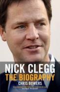 Nick Clegg di Chris Bowers edito da Biteback Publishing