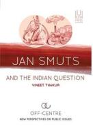 Jan Smuts and the Indian Question di Vineet Thakur edito da University of KwaZulu-Natal Press
