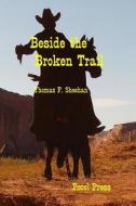 Beside the Broken Trail di Thomas F. Sheehan edito da Pocol Press