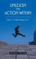 Unleash the Action Within di Andrew Vassar edito da Westbow Press