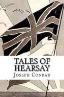 Tales of Hearsay di Joseph Conrad edito da Createspace Independent Publishing Platform